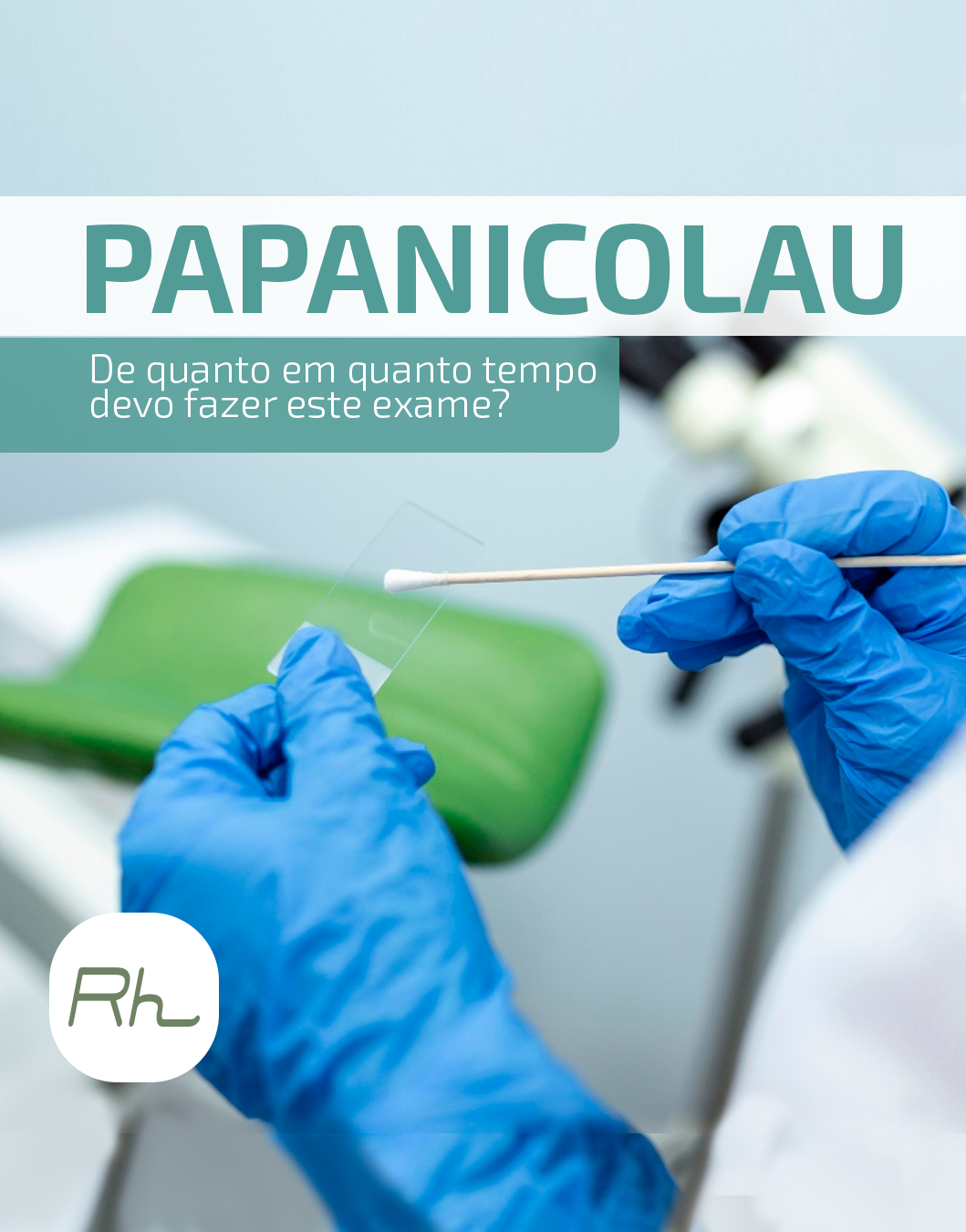 Papanicolau: de quanto em quanto devo fazer o exame? - Clínica Reproduh